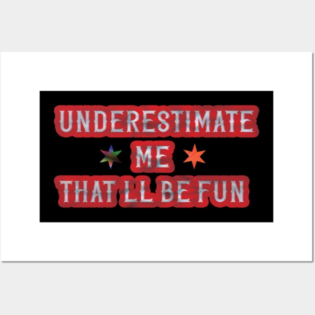 Underestimate Me That'll Be Fun Trendy Quote Wall Art by AutomaticSoul